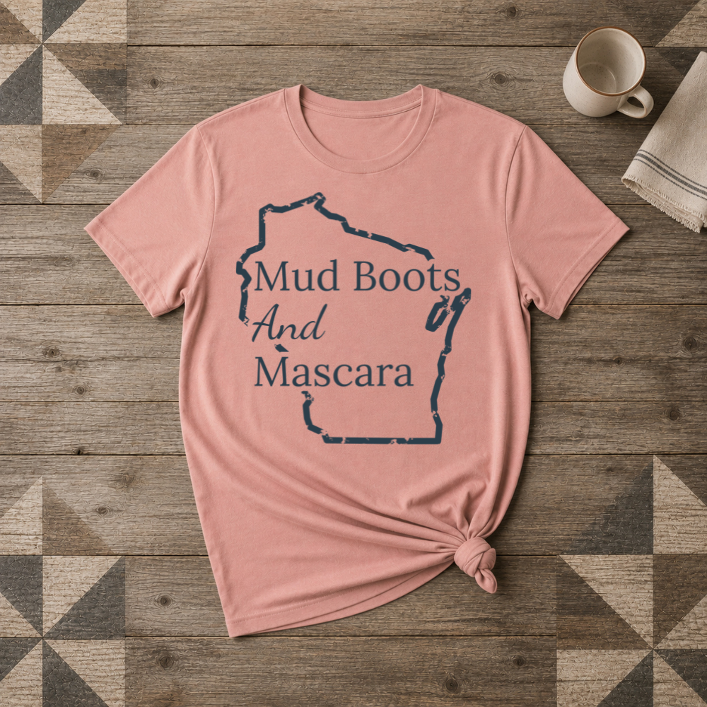 Wisconsin Mud Boots and Mascara Tee | Farm Wife Gift | Rural Life Shirt