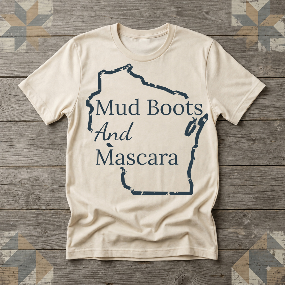 Wisconsin Mud Boots and Mascara Tee | Farm Wife Gift | Rural Life Shirt