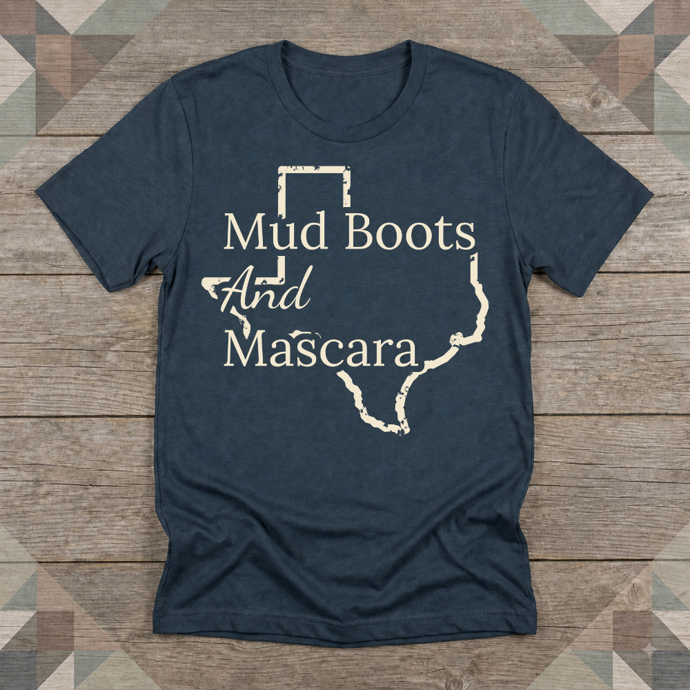 Texas Mud Boots and Mascara Tee | Farm Wife Gift | Rural Life Shirt