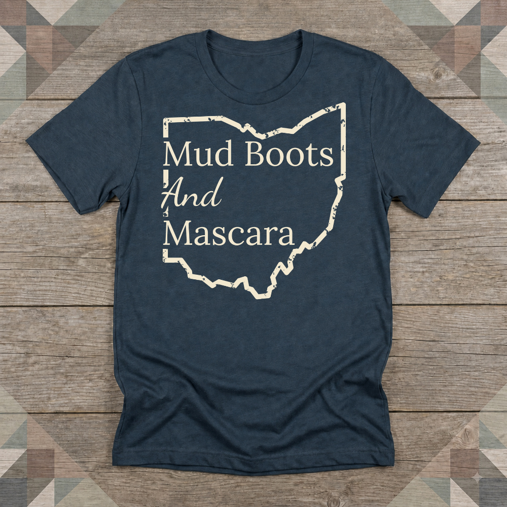 Ohio Mud Boots and Mascara Tee | Farm Wife Gift | Rural Life Shirt