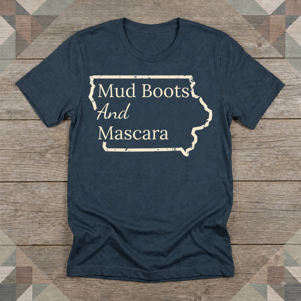 Iowa Mud Boots and Mascara Tee | Farm Wife Gift | Rural Life Shirt