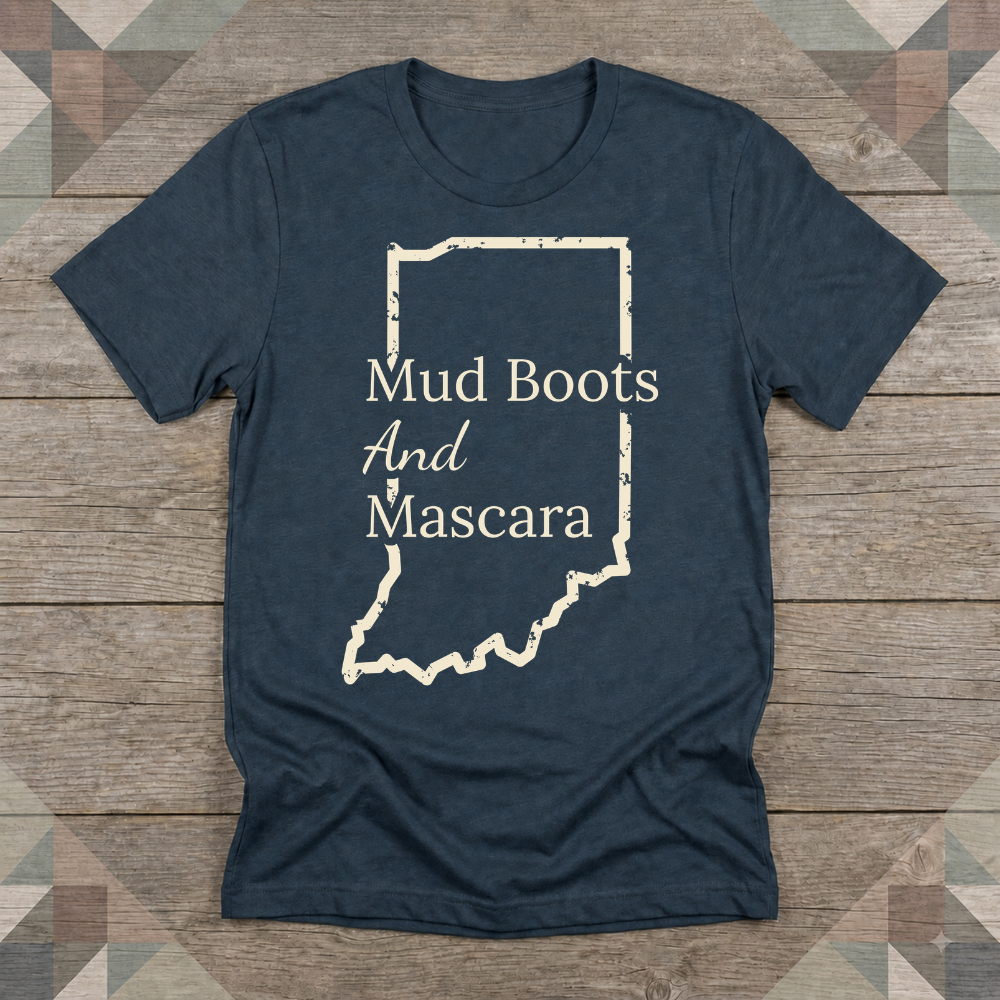 Indiana Mud Boots and Mascara Tee | Farm Wife Gift | Rural Life Shirt