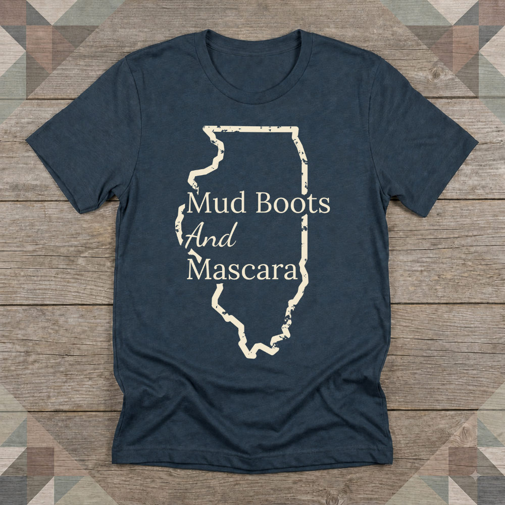 Illinois Mud Boots and Mascara Tee | Farm Wife Gift | Rural Life Shirt